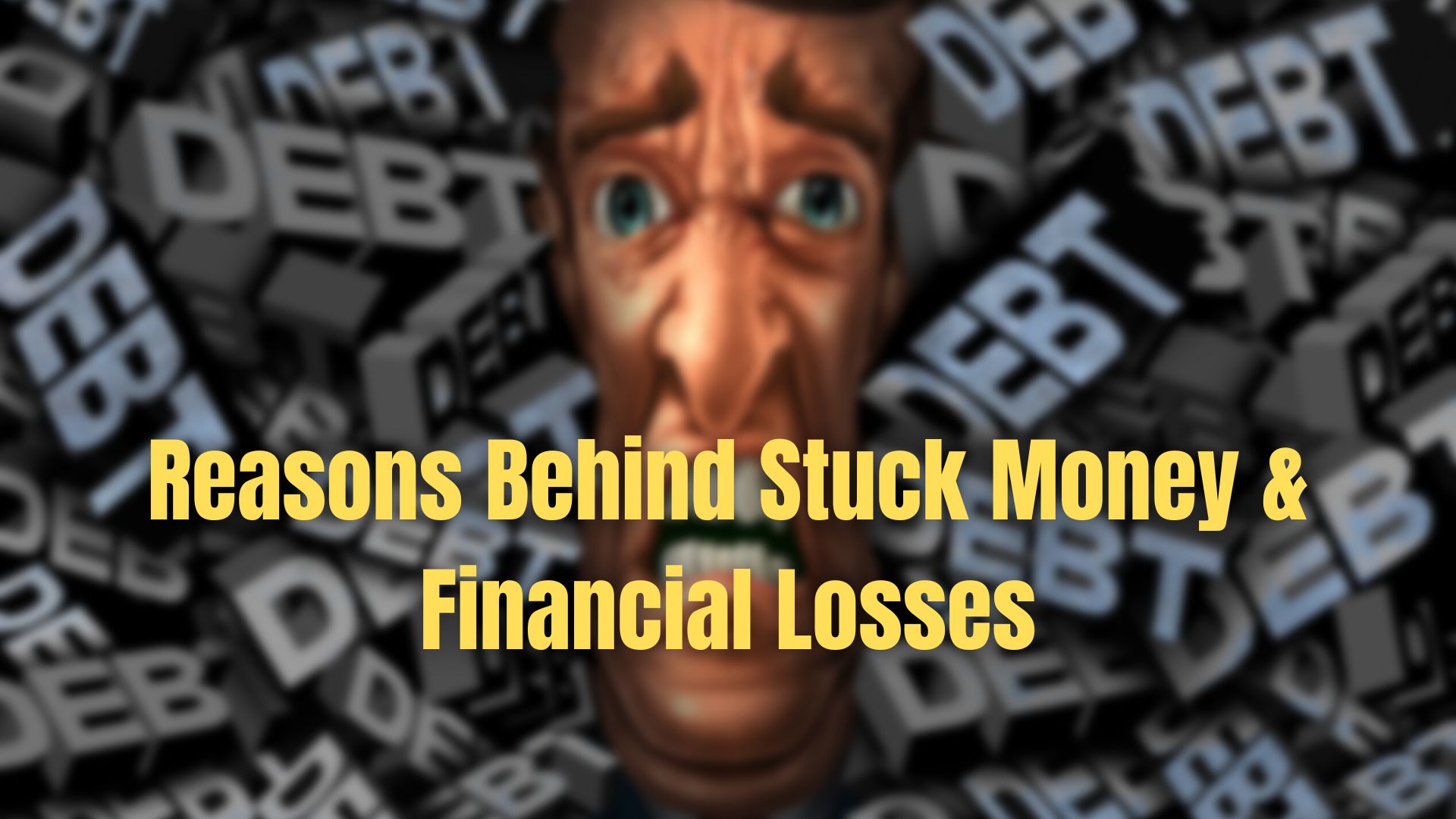 Reasons Behind Stuck Money and Financial Losses